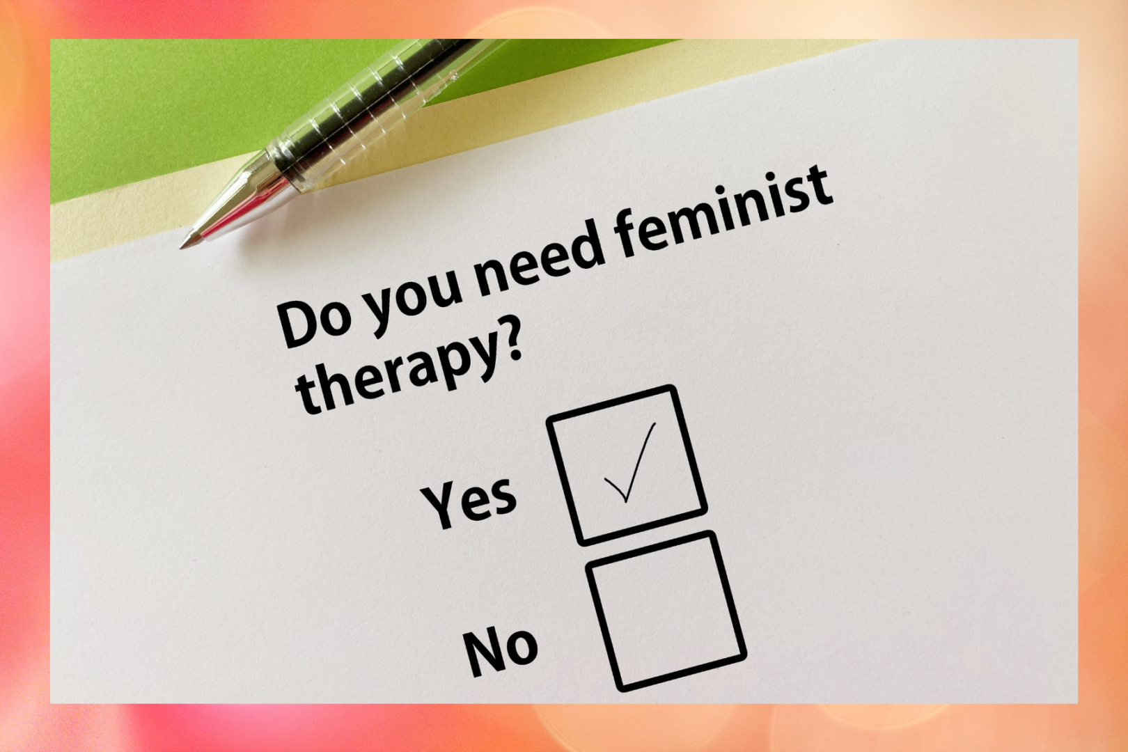 A person is answering question about counseling and therapy. She needs feminist therapy.